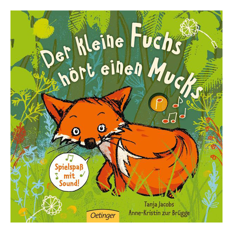 Bunt illustriertes Buchcover mit dem Titel ‚Der kleine Fuchs hört einen Mucks‘. Im Vordergrund steht ein neugierig blickender, orangefarbener Fuchs mit weißer Brust und schwarzen Ohrspitzen in einer grünen Waldszene mit Farnen, Blättern und Löwenzahnschirmchen. Auf dem Cover steht außerdem: ‚Spielspaß mit Sound!‘ und es sind kleine Musiknoten abgebildet. Unten rechts die Autorinnen: Tanja Jacobs und Anne-Kristin zur Brügge. Verlag: Oetinger.